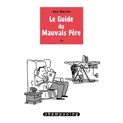 Le Guide Du Mauvais P&egrave;re Tome 1