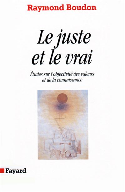 Le Juste Et Le Vrai - Etudes Sur L'objectivit&eacute; Des Valeurs Et De La Connaissance