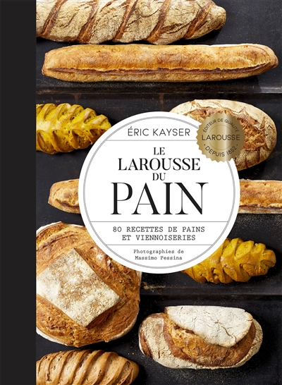 Le Larousse Du Pain - 80 Recettes De Pains Et Viennoiseries