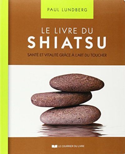 Le livre du Shiatsu - Sant&eacute; et vitalit&eacute; gr&acirc;ce &agrave; l'art du toucher