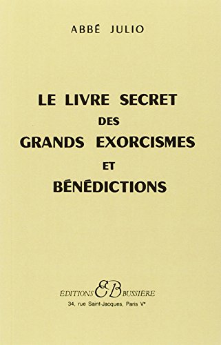 Le Livre secret des grands exorcismes et b&eacute;n&eacute;dictions