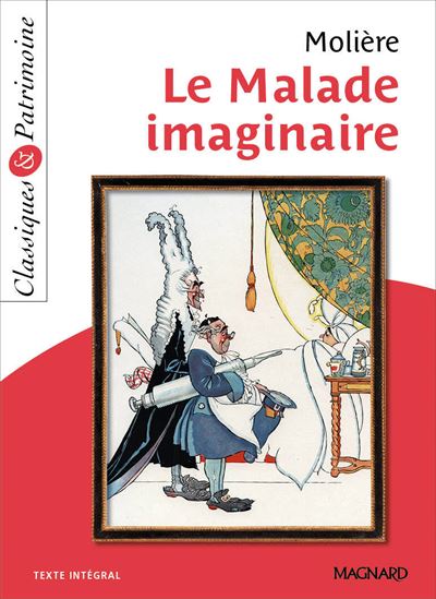Le Malade imaginaire - Classiques et Patrimoine (Broch&eacute;)