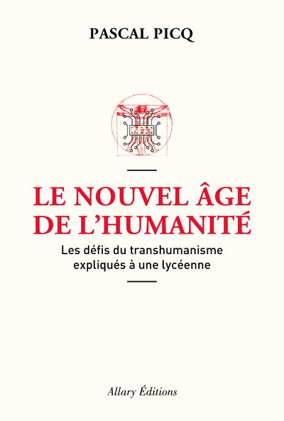 Le Nouvel &acirc;ge de l'humanit&eacute;. Les d&eacute;fis du transhumanisme expliqu&eacute;s &agrave; une lyc&eacute;enne