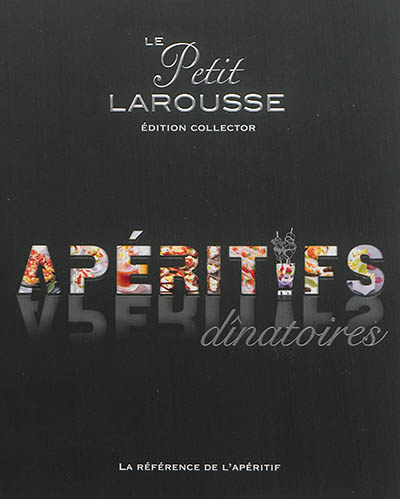 Le Petit Larousse Des Ap&eacute;ritifs Dinatoires - Edition Collector