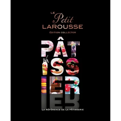 Le Petit Larousse P&acirc;tissier - La R&eacute;f&eacute;rence De La P&acirc;tisserie