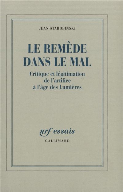 Le Remede Dans Le Mal - Critique Et L&eacute;gitimation De L'artifice &Agrave; L'&acirc;ge Des Lumi&egrave;res