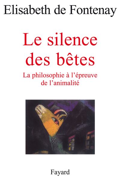 Le Silence Des B&ecirc;tes - La Philosophie &Agrave; L'&eacute;preuve De L'animalit&eacute;