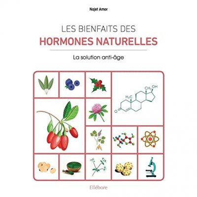 NAJAT AMOR Les bienfaits des hormones naturelles - La solution anti-&acirc;ge