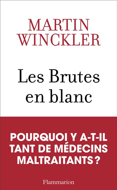 Les Brutes En Blanc - La Maltraitance M&eacute;dicale En France
