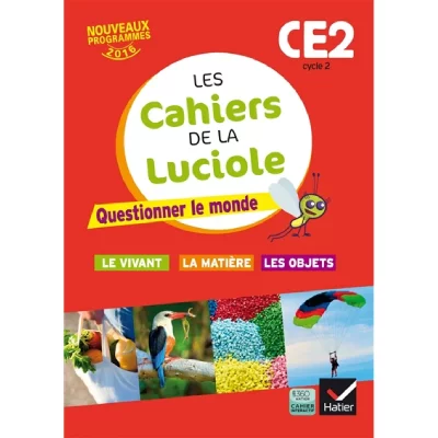 Les cahiers de la Luciole CE2 &eacute;d. 2016 Questionner le monde du vivant, de la mati&egrave;re et des objets