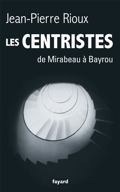 Les Centristes - De Mirabeau &Agrave; Bayrou