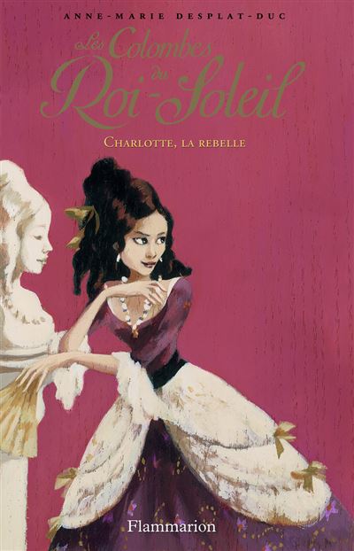 Les Colombes Du Roi-Soleil Tome 3 - Charlotte, La Rebelle