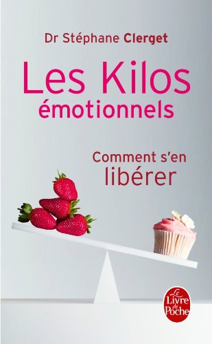 Les Kilos &Eacute;motionnels - Comment S'en Lib&eacute;rer Sans R&eacute;gime Ni M&eacute;dicaments