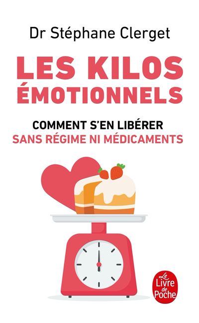 Les Kilos &Eacute;motionnels - Comment S'en Lib&eacute;rer Sans R&eacute;gime Ni M&eacute;dicaments