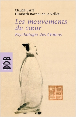 Les Mouvements du coeur : Psychologie des Chinois