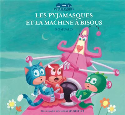 Les Pyjamasques Tome 10 - Les Pyjamasques Et La Machine &Agrave; Bisous