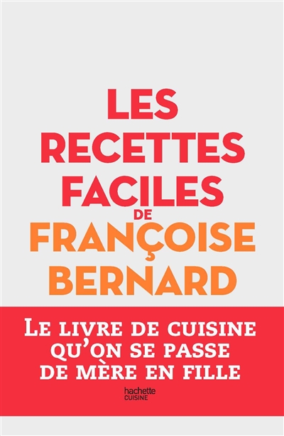 Les recettes faciles de Fran&ccedil;oise Bernard
