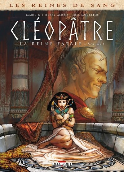 Les Reines de sang - Cl&eacute;op&acirc;tre, la Reine fatale Tome 2 (BD)