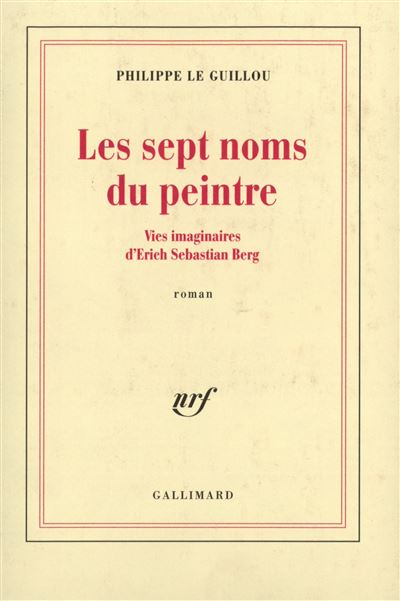 Les Sept Noms Du Peintre - Vies Imaginaires D'erich Sebastian Berg