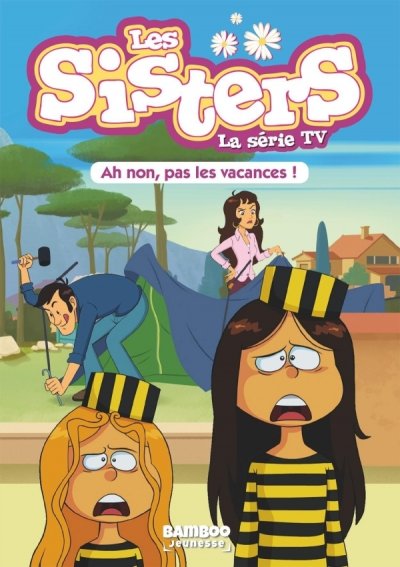 Les Sisters - La S&eacute;rie Tv Tome 2 - Ah Non, Pas Les Vacances !