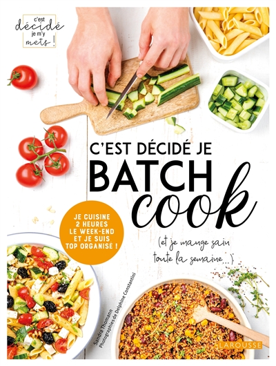 Livre de cuisine LAROUSSE C'est d&eacute;cid&eacute; je batch cook