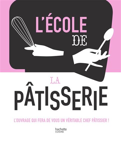 Livre L'&eacute;cole de la p&acirc;tisserie Hachette pratique