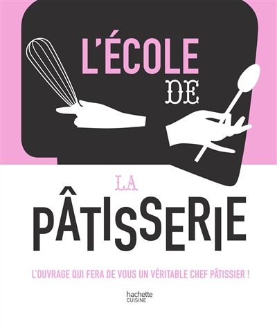 Livre L'&eacute;cole de la p&acirc;tisserie Hachette pratique