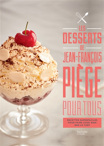 Livre Les desserts de Jean-Fran&ccedil;ois Pi&egrave;ge Hachette pratique