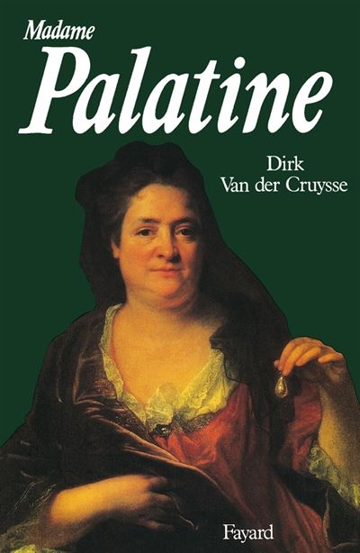 Madame Palatine - Princesse Europ&eacute;enne