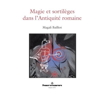 Magie et sortil&egrave;ges dans l'Antiquit&eacute; romaine