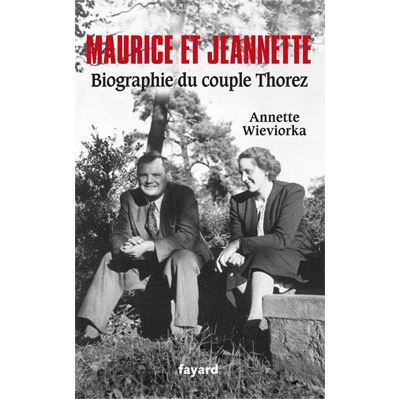 Maurice Et Jeannette - Biographie Du Couple Thorez