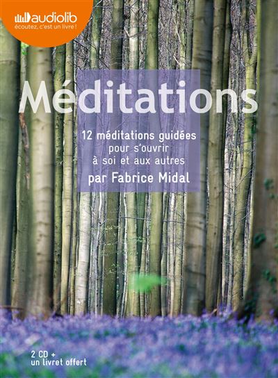 M&eacute;ditations - 12 m&eacute;ditations guid&eacute;es pour s'ouvrir &agrave; soi et aux autres