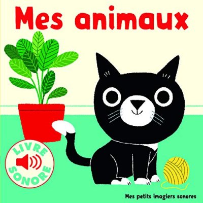 Mes Animaux &bull; 6 Images &agrave; Regarder, 6 Sons &agrave; &Eacute;couter &bull; Livre Sonore d&egrave;s 1 an