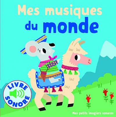 Mes Musiques du Monde &bull; 6 Musiques &agrave; &Eacute;couter, 6 Images &agrave; Regarder &bull; Livre Sonore d&egrave;s 1 an