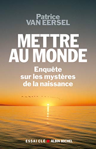 Mettre Au Monde - Enqu&ecirc;tes Sur Les Myst&egrave;res De La Naissance