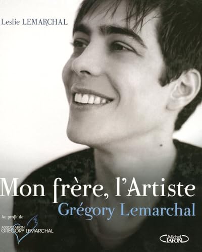 Mon fr&egrave;re, l'Artiste : Gr&eacute;gory Lemarchal