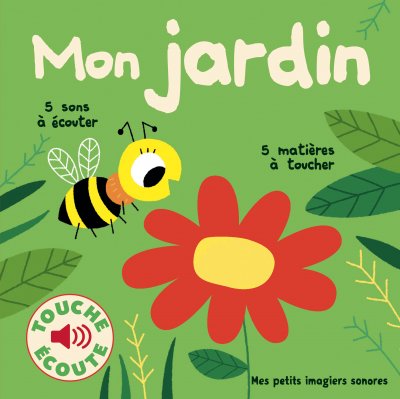 Mon jardin - 5 sons &agrave; &eacute;couter, 5 mati&egrave;res &agrave; toucher (Jeunesse)