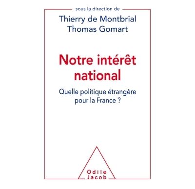Notre int&eacute;r&ecirc;t national: Quelle politique &eacute;trang&egrave;re pour la France