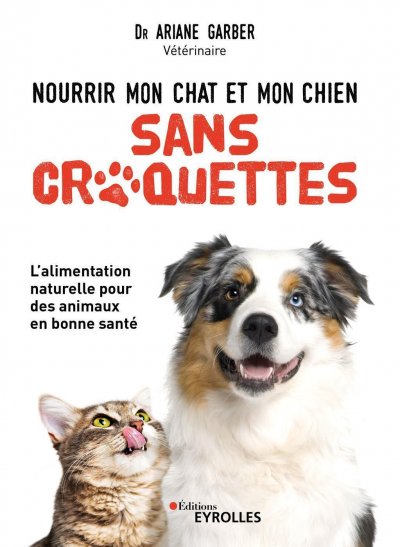 EYROLLES Nourrir mon chat et mon chien sans croquettes