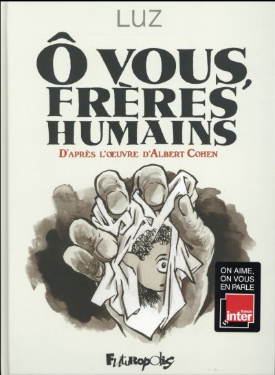 O Vous, Fr&egrave;res Humains - D'apr&egrave;s L'oeuvre D'albert Cohen