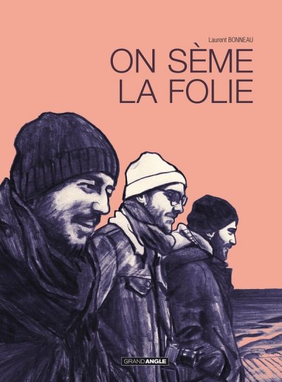 On seme la folie - histoire compl&egrave;te