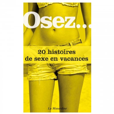 LA MUSARDINE EDS Osez 20 histoires de sexe en vacances