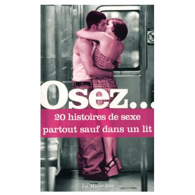 LA MUSARDINE Osez 20 histoires de sexe partout sauf dans un lit