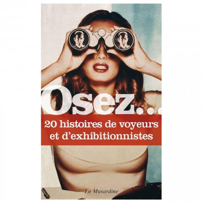 LA MUSARDINE EDS Osez 20 histoires de voyeurs et d exhibitionnistes