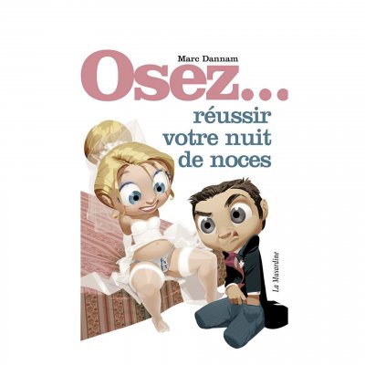 LA MUSARDINE Osez R&eacute;ussir votre Nuit de Noces