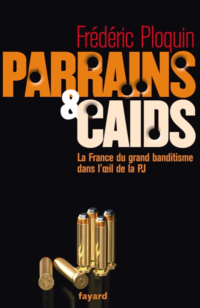 Parrains Et Ca&iuml;ds - Tome 1, Le Grand Banditisme Dans L'oeil De La Pj