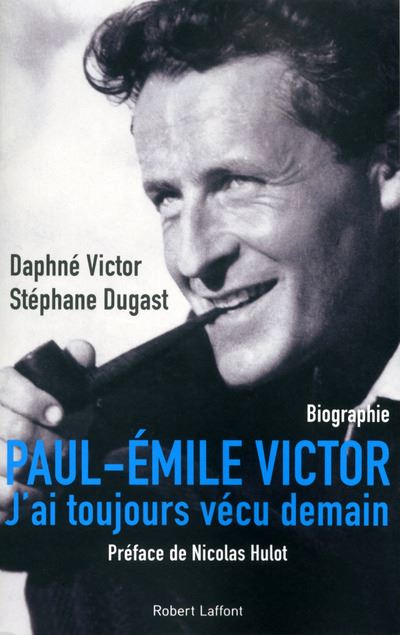 Paul-Emile Victor - J'ai Toujours V&eacute;cu Demain