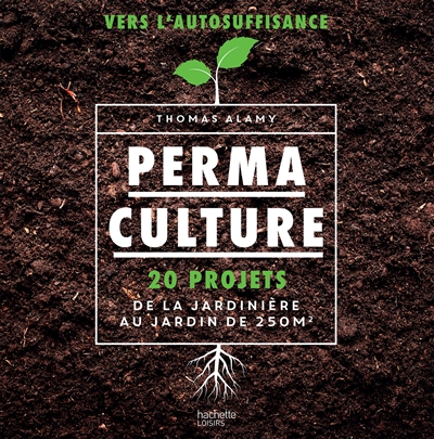 Permaculture: 20 projets de la jardini&egrave;re au jardin de 250 m2