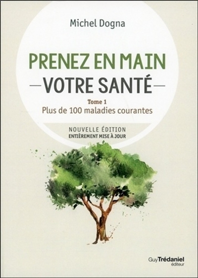 Prenez En Mains Votre Sant&eacute; - Tome 1, Plus De 100 Maladies Courantes