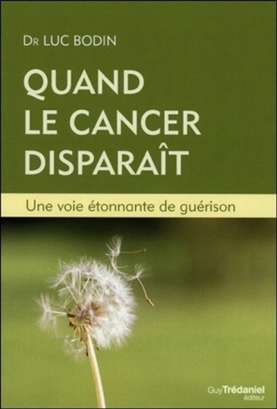 Quand le cancer dispara&icirc;t - Une voie &eacute;tonnante de gu&eacute;rison